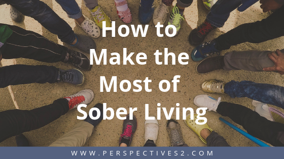 How to Make the Most of Sober Living