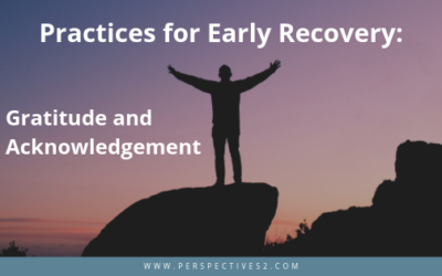 Practices for Early Recovery: Gratitude & Acknowledgement